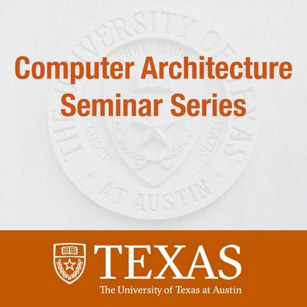 Computer Architecture Seminar Series – UT Austin Computer Architecture Faculty