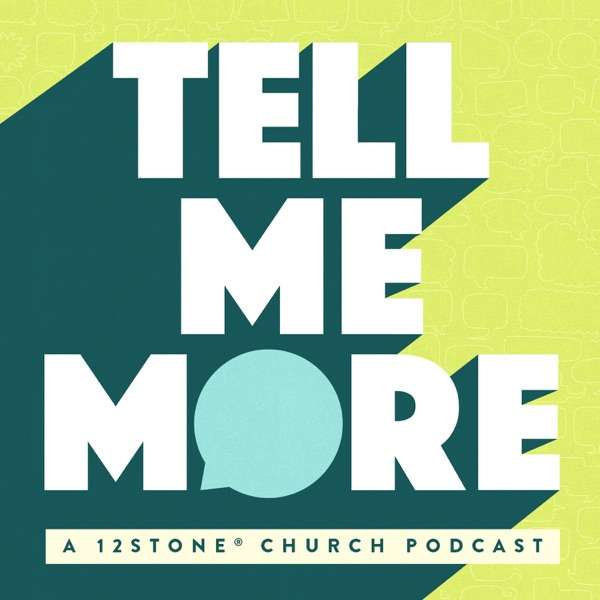 Tell Me More: a 12Stone Church Podcast