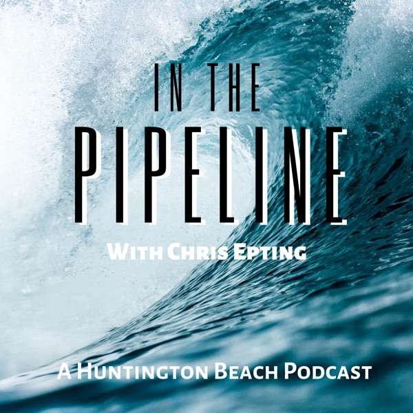 In The Pipeline: A Huntington Beach Podcast