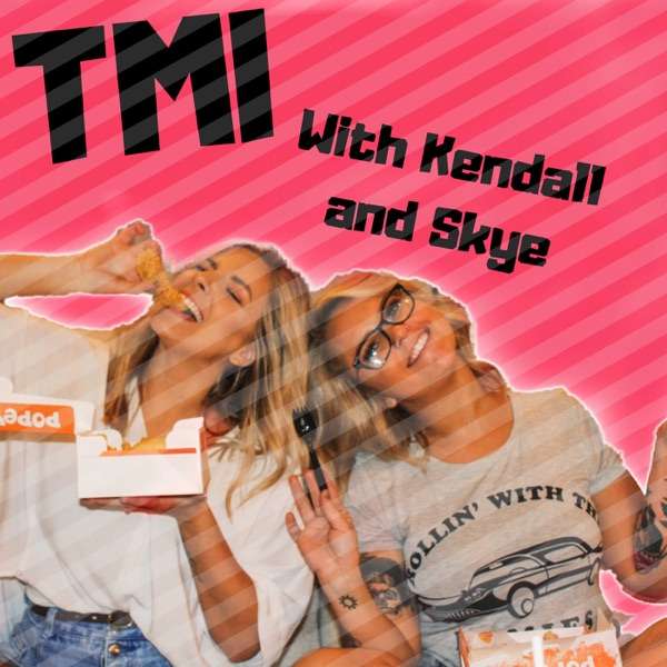 TMI with Kendall and Skye