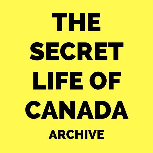 The Secret Life of Canada (Archive)