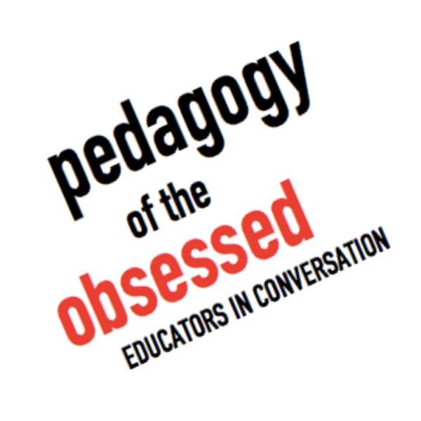Pedagogy of the Obsessed