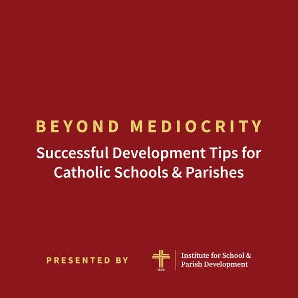 Beyond Mediocrity: Successful Development Tips for Catholic Schools and Parishes