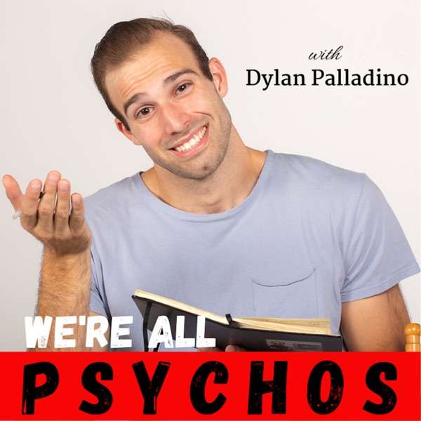 We’re All Psychos with Dylan Palladino