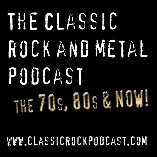 The Classic Rock and Metal Podcast The 70’s, 80’s and now!