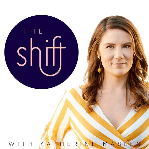 The Shift with Katherine Maslen