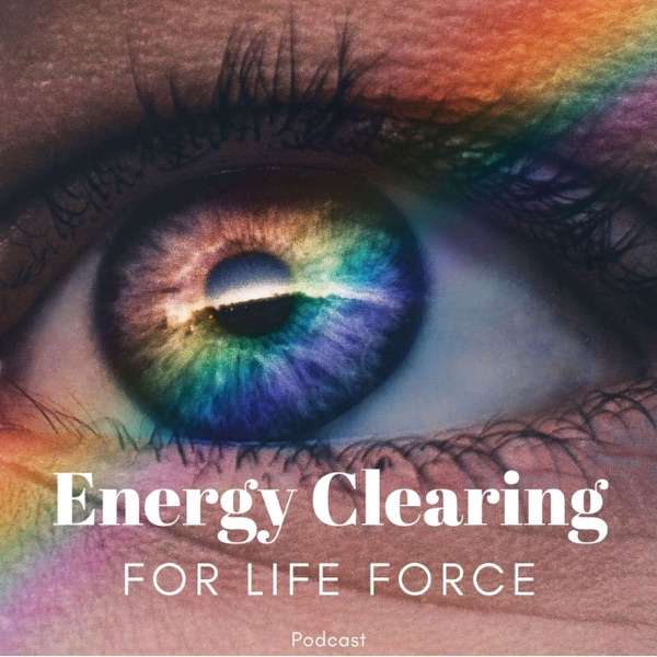 Energy Clearing for Life Podcast