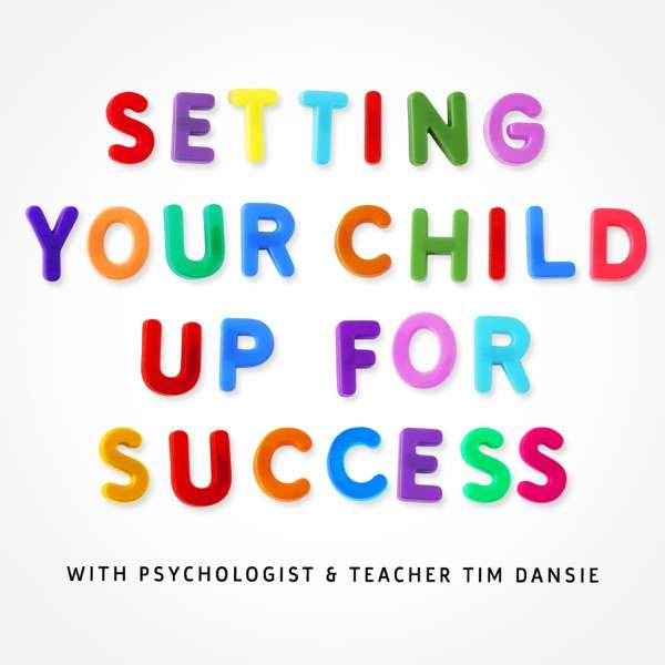 Setting Your Child Up For Success – Child Psychology, Development and Teaching Tips