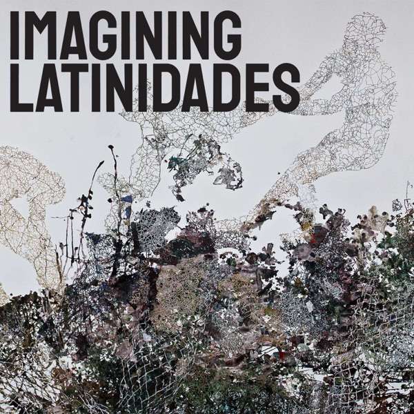 Imagining Latinidades