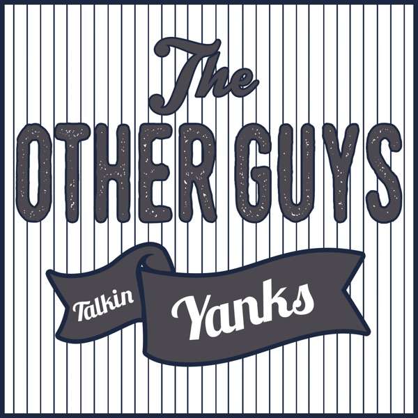 Talkin’ Yanks: The Other Guys (Yankees Podcast)