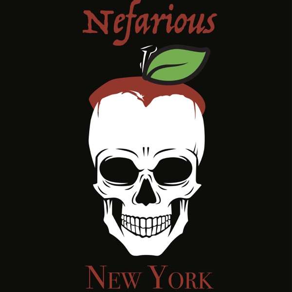 Nefarious New York Podcast