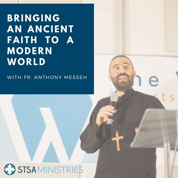 Bringing an Ancient Faith to a Modern World with Fr. Anthony Messeh