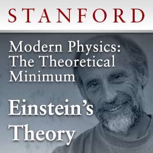 Modern Physics: The Theoretical Minimum – Einstein’s Theory – Stanford Continuing Studies Program