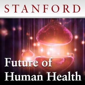 The Future of Human Health: 7 Very Short Talks That Will Blow Your Mind – Stanford University
