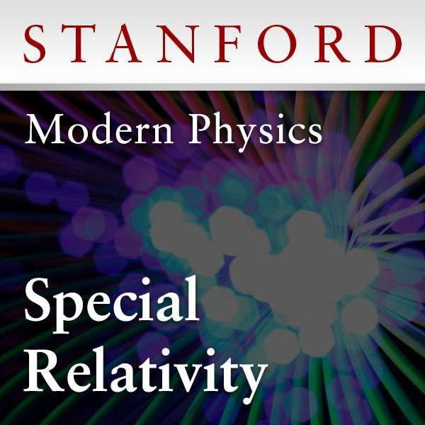 Modern Physics: Special Relativity (Spring 2012) – Stanford Continuing Studies Program