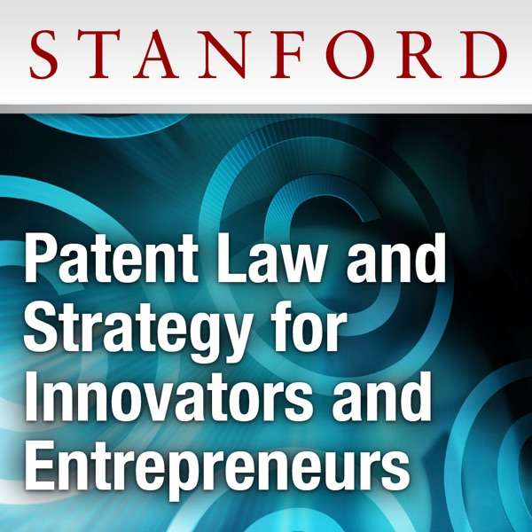 Patent Law and Strategy for Innovators and Entrepreneurs – Stanford University