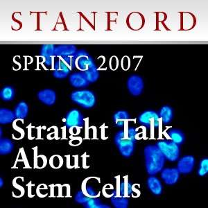 Straight Talk About Stem Cells – Stanford Continuing Studies Program