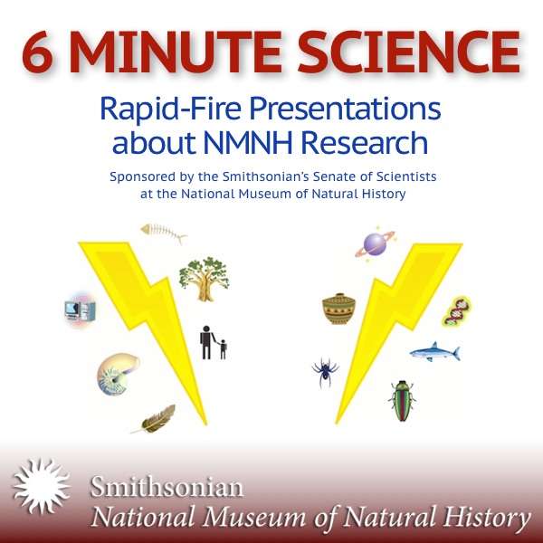 6 Minute Science – Smithsonian Institution National Museum of Natural History