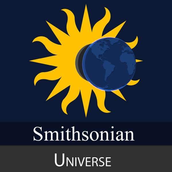 Unlocking the Mysteries of the Universe – Smithsonian Institution
