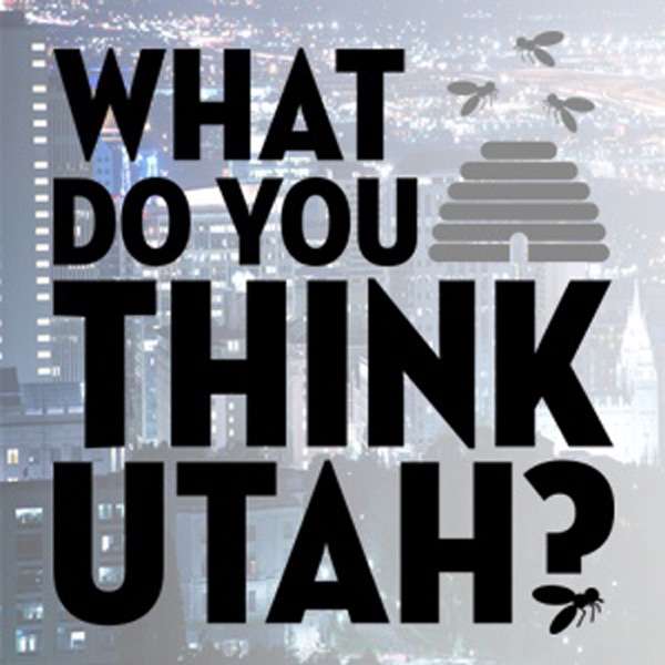 What Do You Think, Utah?