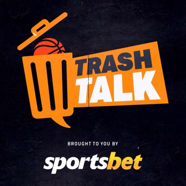 Trash Talk – Sportsbet Basketball Podcast