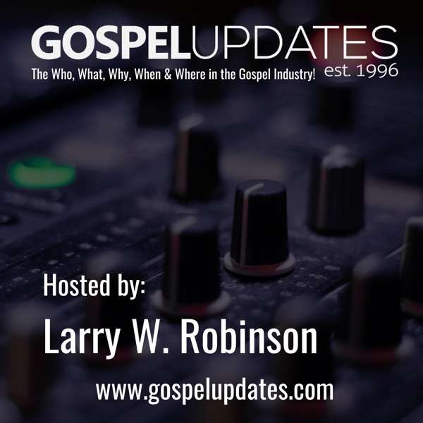 Larry W. Robinson’s Gospel Interviews & Entertainment News Report