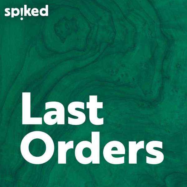 Last Orders – a spiked podcast