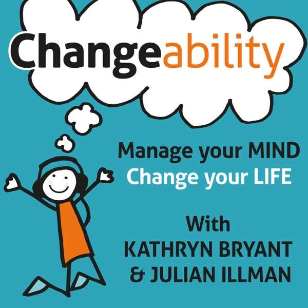 Changeability Podcast: Manage Your Mind – Change Your Life