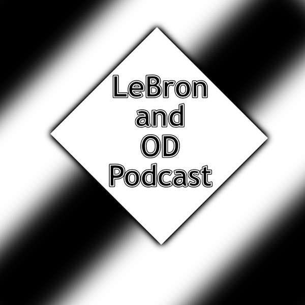 LeBron and OD Podcast