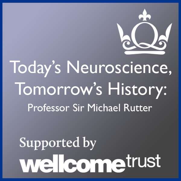 Today’s Neuroscience, Tomorrow’s History – Professor Sir Michael Rutter