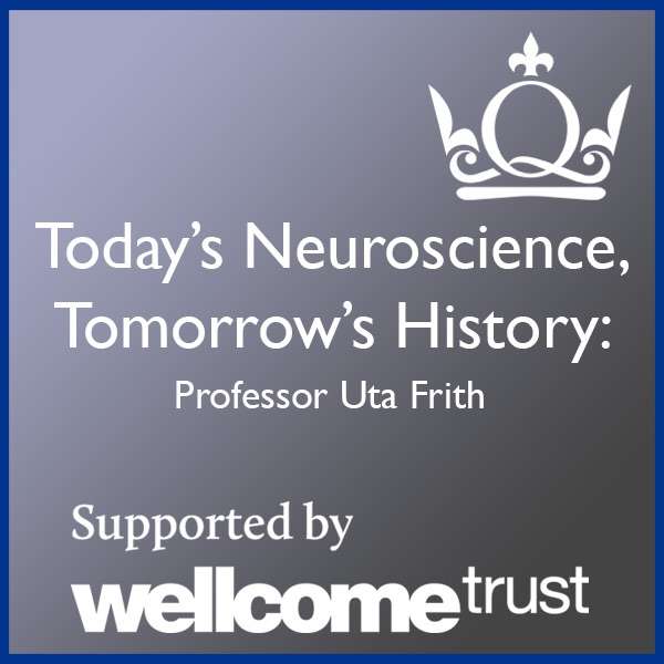 Today’s Neuroscience, Tomorrow’s History – Professor Uta Frith