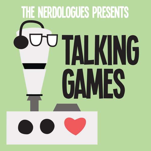 The Nerdologues Present: Talking Games
