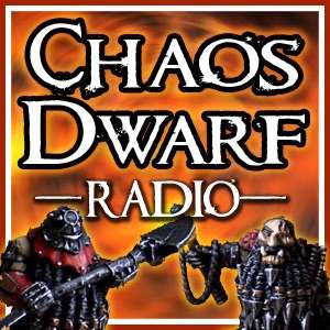 Chaos Dwarf Radio – A Warhammer Podcast