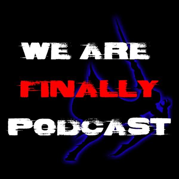 We Are Finally Podcast