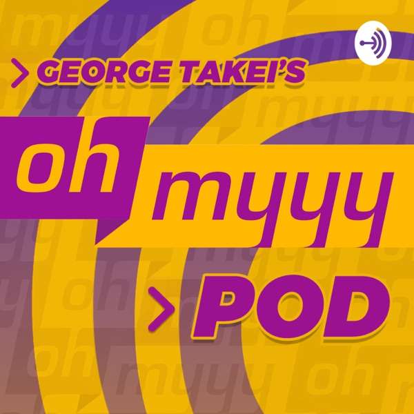 George Takei’s Oh Myyy Pod!