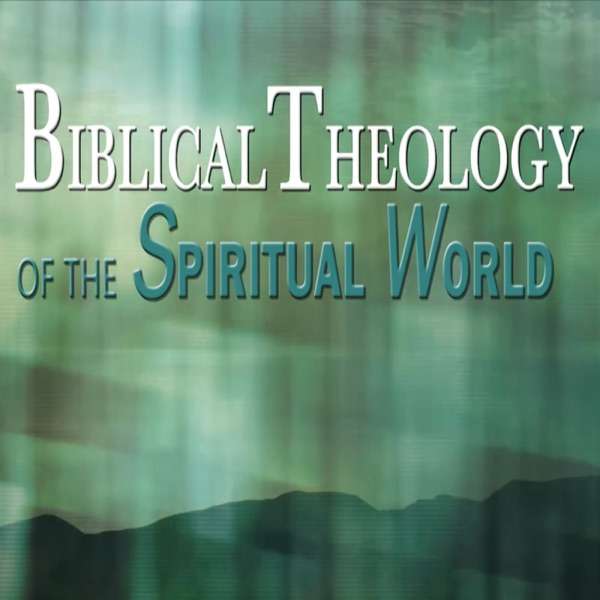 Biblical Theology of the Spiritual World – Dr Michael Heiser