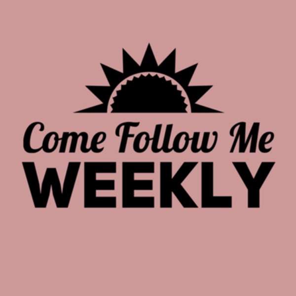 Come Follow Me – Weekly