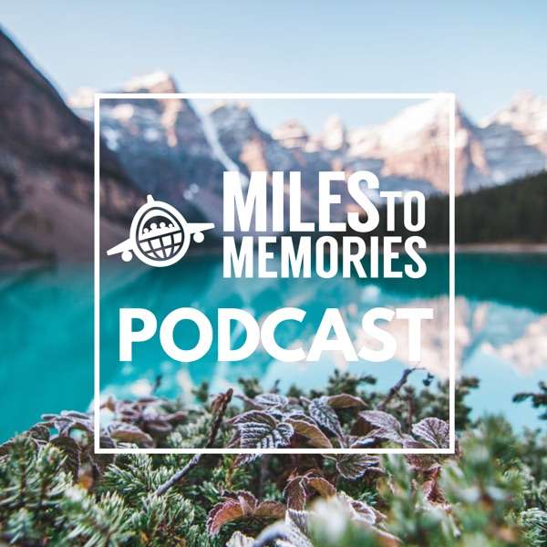 Miles to Memories – Conversations About Miles, Points & Travel
