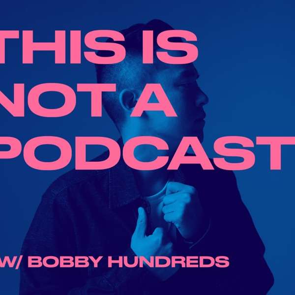 THIS IS NOT A PODCAST with Bobby Hundreds