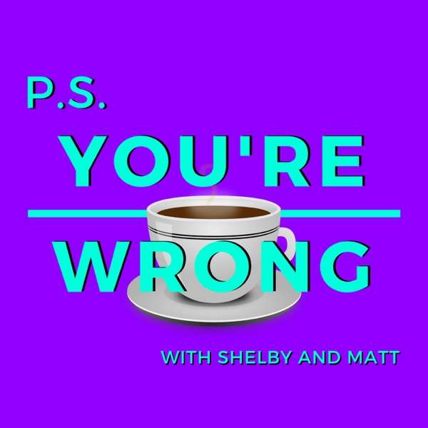 PS You’re Wrong: A Pop Culture Podcast