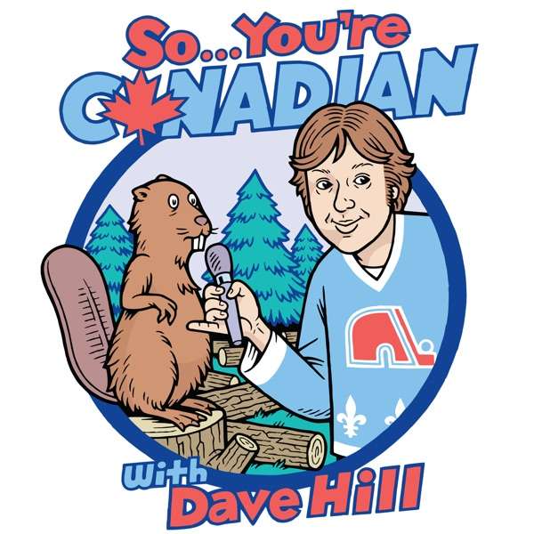 So… You’re Canadian with Dave Hill