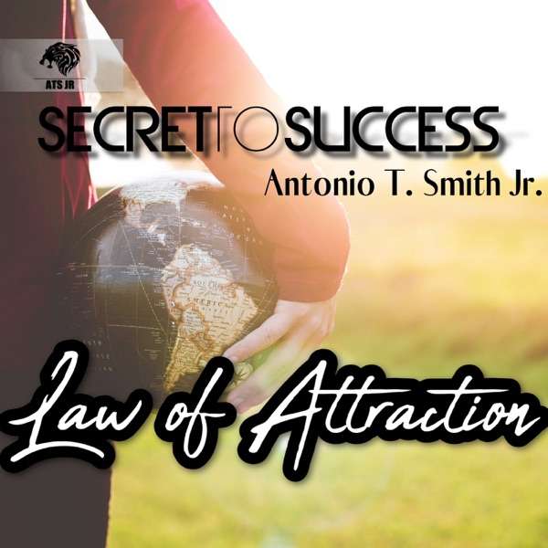 Law of Attraction Teachings With Antonio T Smith Jr