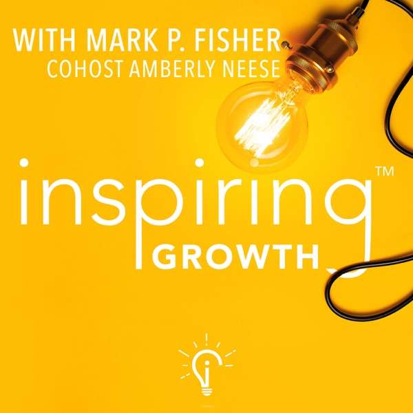 Inspiring Growth with Mark P. Fisher