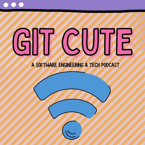 Git Cute Podcast: a Software Developer & Tech Podcast
