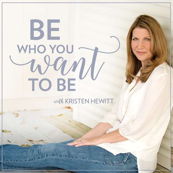 Be Who You Want to Be with Kristen Hewitt