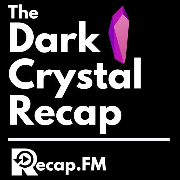 The Dark Crystal Recap