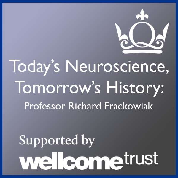 Today’s Neuroscience, Tomorrow’s History – Professor Richard Frackowiak