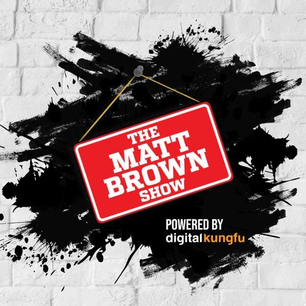 Matt Brown Show – Telling the stories of influencers and business thought leaders, one conversation at a time