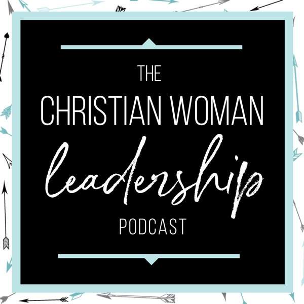 Christian Woman Leadership Podcast with Esther Littlefield & Holly Cain