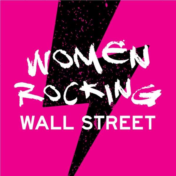 Women Rocking Wall Street – A podcast dedicated to women in financial services